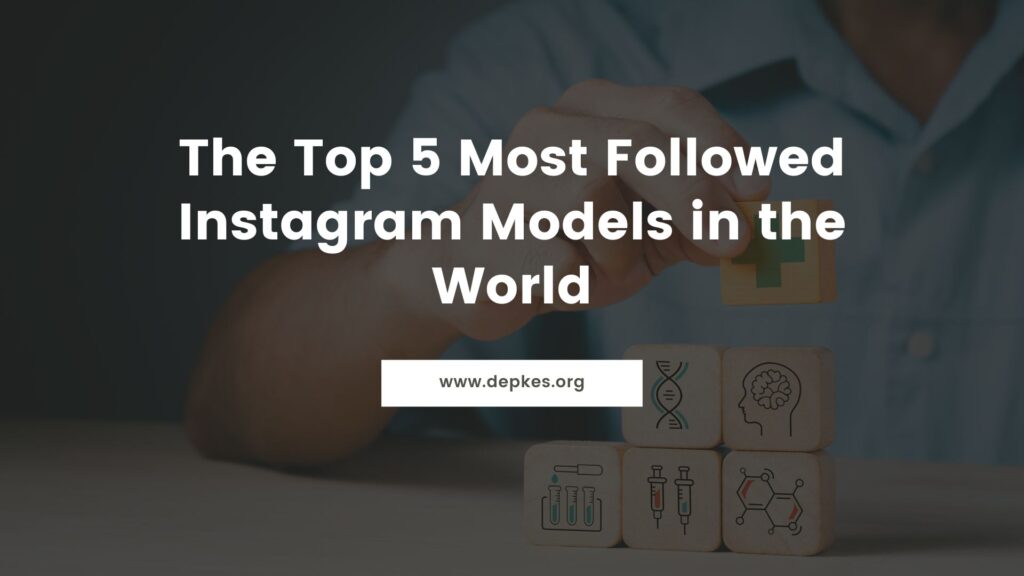 Cover The Top 5 Most Followed Instagram Models In The World
